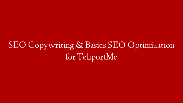 SEO Copywriting & Basics SEO Optimization for TeliportMe