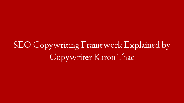 SEO Copywriting Framework Explained by Copywriter Karon Thac