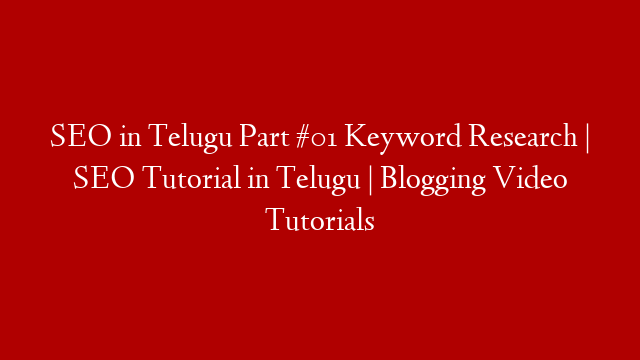 SEO in Telugu Part #01 Keyword Research | SEO Tutorial in Telugu | Blogging Video Tutorials post thumbnail image