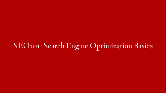 SEO101: Search Engine Optimization Basics