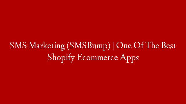 SMS Marketing (SMSBump) | One Of The Best Shopify Ecommerce Apps