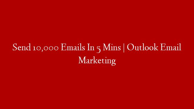 Send 10,000 Emails In 5 Mins | Outlook Email Marketing post thumbnail image