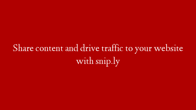 Share content and drive traffic to your website with snip.ly