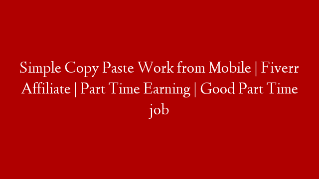 Simple Copy Paste Work from Mobile | Fiverr Affiliate | Part Time Earning | Good Part Time job
