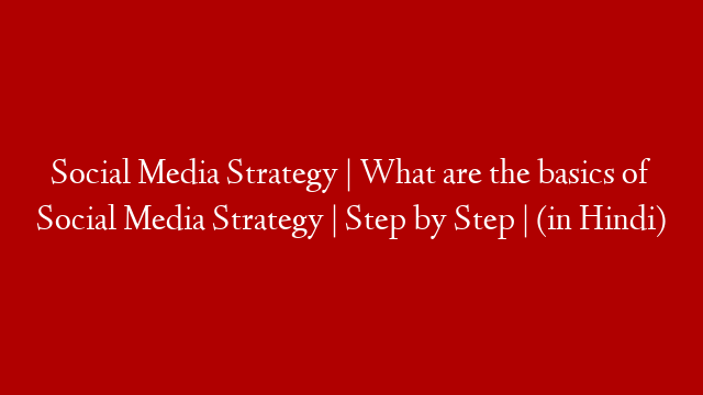 Social Media Strategy | What are the basics of Social Media Strategy | Step by Step | (in Hindi)