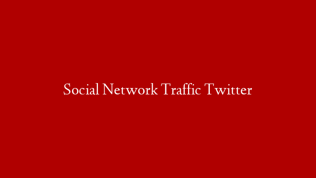 Social Network Traffic Twitter