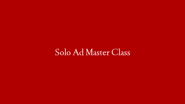 Solo Ad Master Class