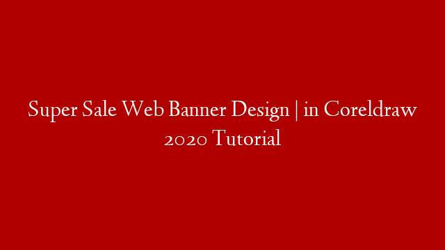 Super Sale Web Banner Design | in Coreldraw 2020 Tutorial