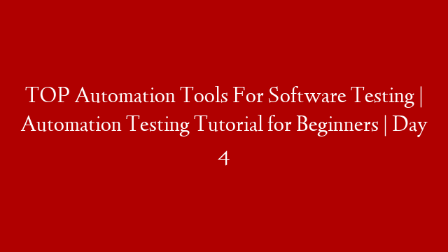 TOP Automation Tools For Software Testing | Automation Testing Tutorial for Beginners |  Day 4