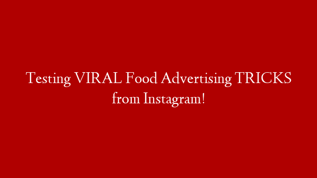 Testing VIRAL Food Advertising TRICKS from Instagram!
