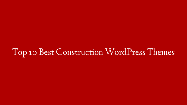 Top 10 Best Construction WordPress Themes