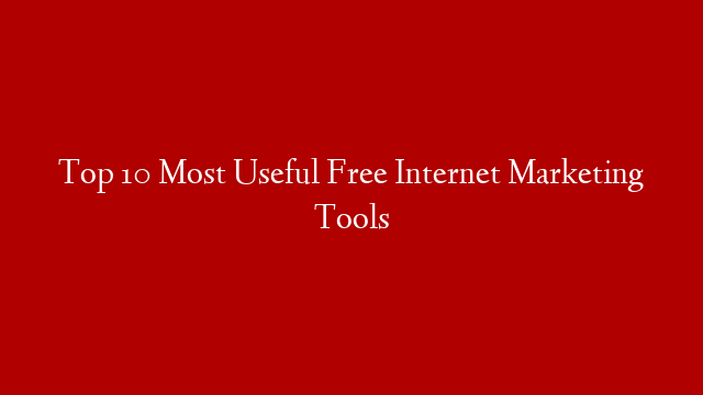 Top 10 Most Useful Free Internet Marketing Tools post thumbnail image