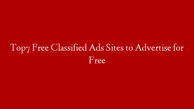 Top7 Free Classified Ads Sites to Advertise for Free