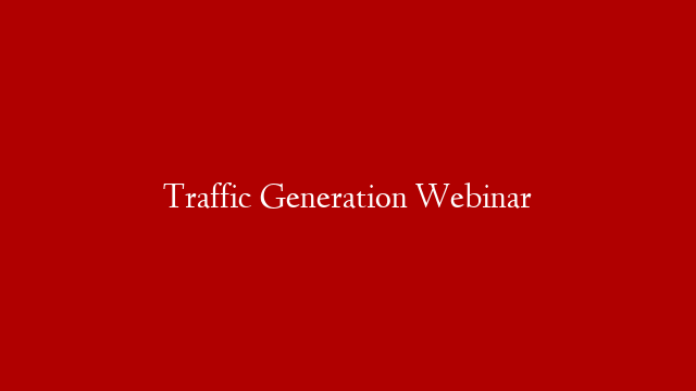 Traffic Generation Webinar