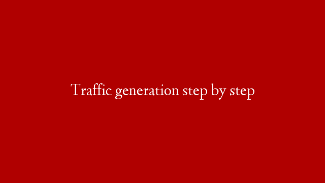Traffic generation step by step