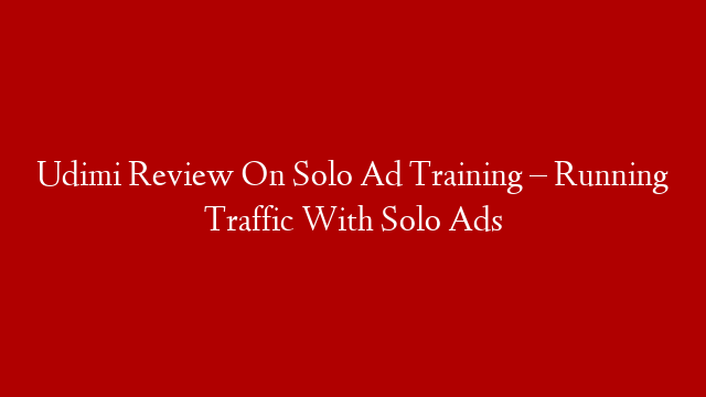 Udimi Review On Solo Ad Training – Running Traffic With Solo Ads