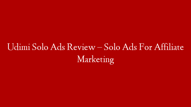 Udimi Solo Ads Review – Solo Ads For Affiliate Marketing