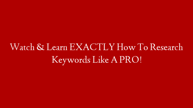 Watch & Learn EXACTLY How To Research Keywords Like A PRO!
