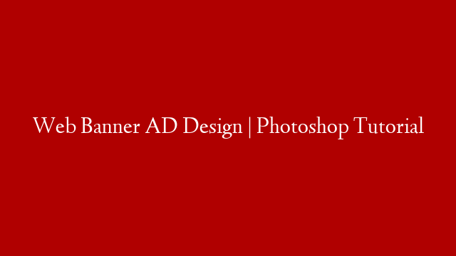 Web Banner AD Design | Photoshop Tutorial