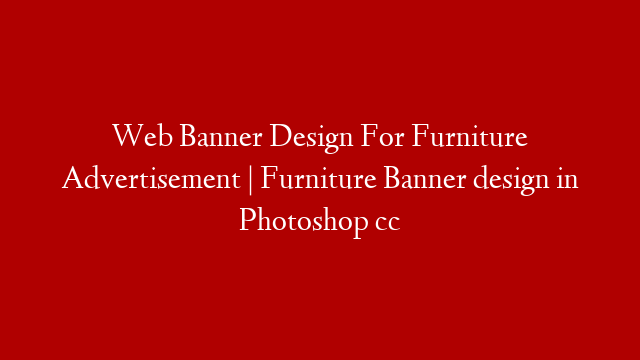 Web Banner Design For Furniture Advertisement | Furniture Banner design in Photoshop cc