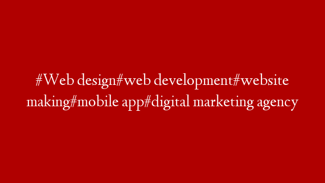 #Web design#web development#website making#mobile app#digital marketing  agency