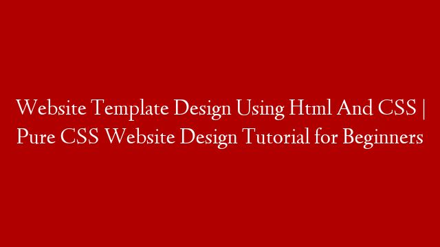 Website Template Design Using Html And CSS | Pure CSS Website Design Tutorial for Beginners