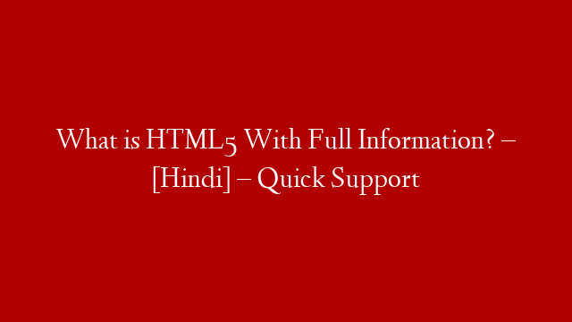 What is HTML5 With Full Information? – [Hindi] – Quick Support