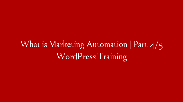 What is Marketing Automation | Part 4/5 WordPress Training