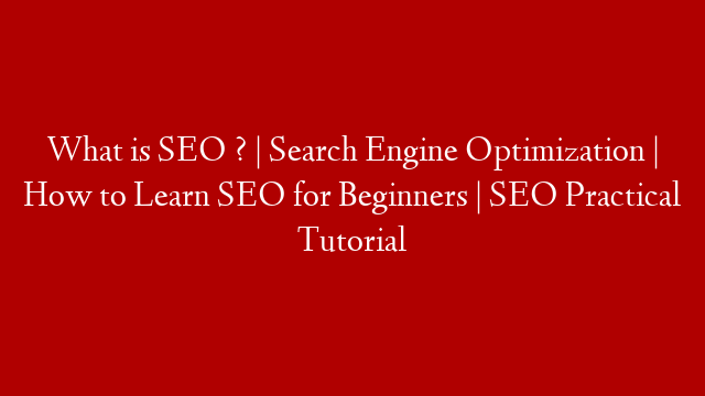 What is SEO ? | Search Engine Optimization | How to Learn SEO for Beginners | SEO Practical Tutorial post thumbnail image