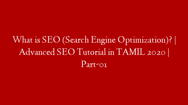 What is SEO (Search Engine Optimization)? | Advanced SEO Tutorial in TAMIL 2020 | Part-01