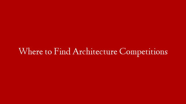 Where to Find Architecture Competitions