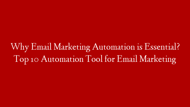 Why Email Marketing Automation is Essential? Top 10 Automation Tool for Email Marketing post thumbnail image
