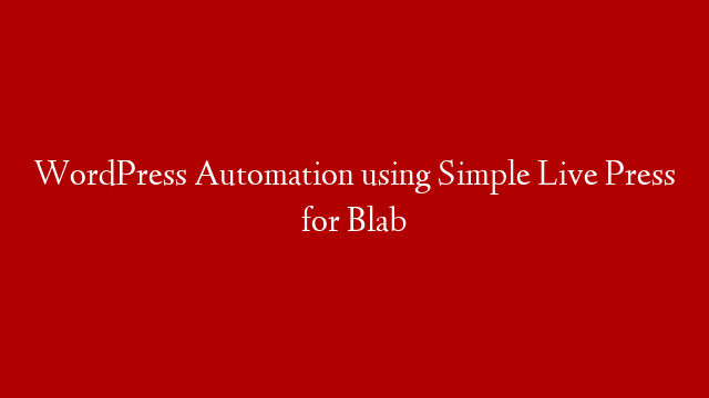 WordPress Automation using Simple Live Press for Blab
