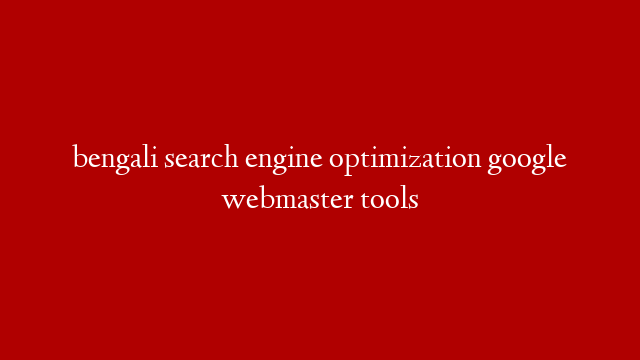 bengali search engine optimization google webmaster tools