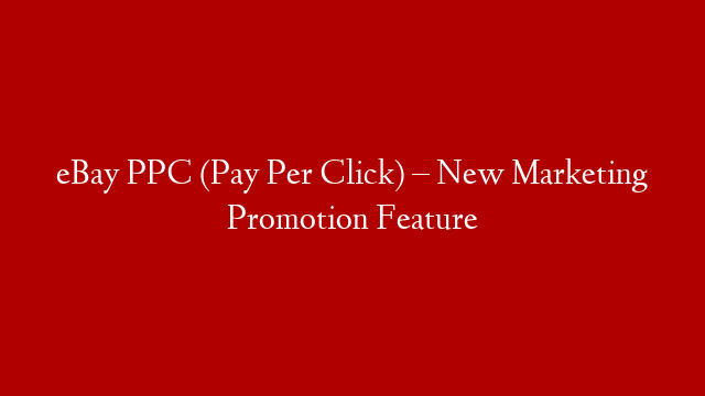eBay PPC (Pay Per Click) – New Marketing Promotion Feature