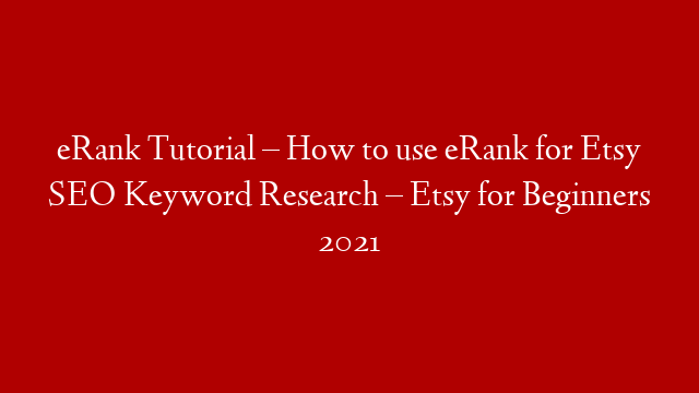 eRank Tutorial – How to use eRank for Etsy SEO Keyword Research – Etsy for Beginners 2021