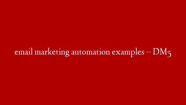 email marketing automation examples – DM5