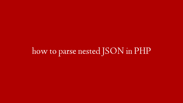 how to parse nested JSON in PHP