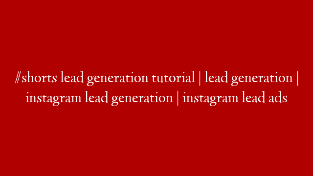 #shorts lead generation tutorial | lead generation | instagram lead generation | instagram lead ads