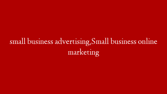 small business advertising,Small business online marketing post thumbnail image