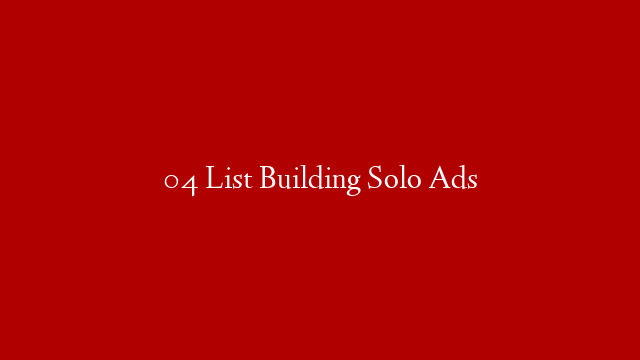 04 List Building Solo Ads