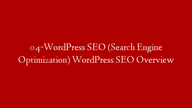 04-WordPress SEO (Search Engine Optimization) WordPress SEO Overview