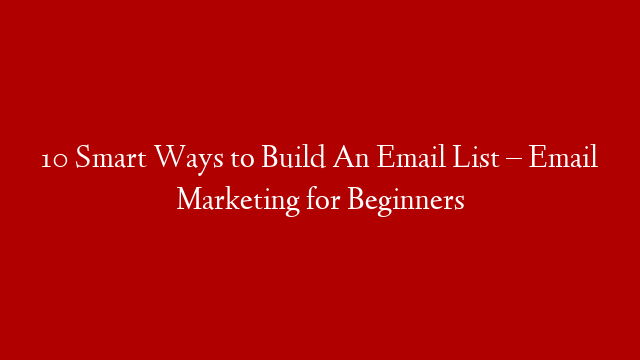 10 Smart Ways to Build An Email List – Email Marketing for Beginners post thumbnail image