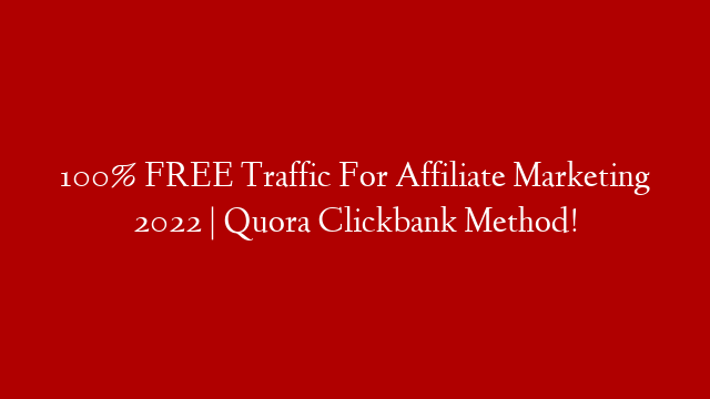 100% FREE Traffic For Affiliate Marketing 2022 | Quora Clickbank Method!