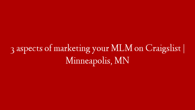 3 aspects of marketing your MLM on Craigslist | Minneapolis, MN