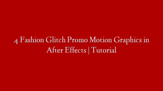 4 Fashion Glitch Promo Motion Graphics in After Effects | Tutorial