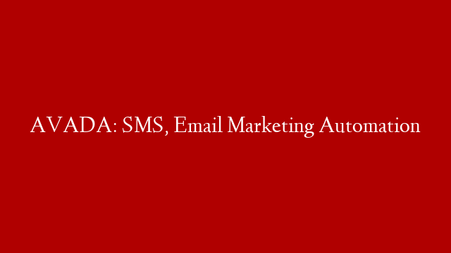 AVADA: SMS, Email Marketing Automation