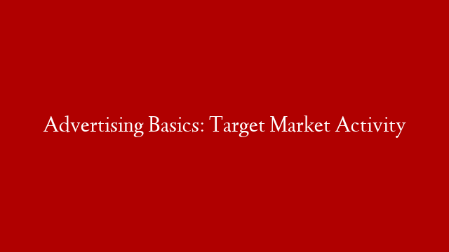 Advertising Basics: Target Market Activity