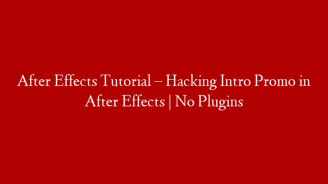 After Effects Tutorial – Hacking Intro Promo in After Effects | No Plugins post thumbnail image