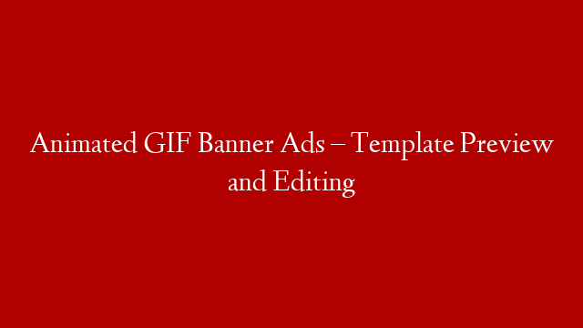 Animated GIF Banner Ads – Template Preview and Editing